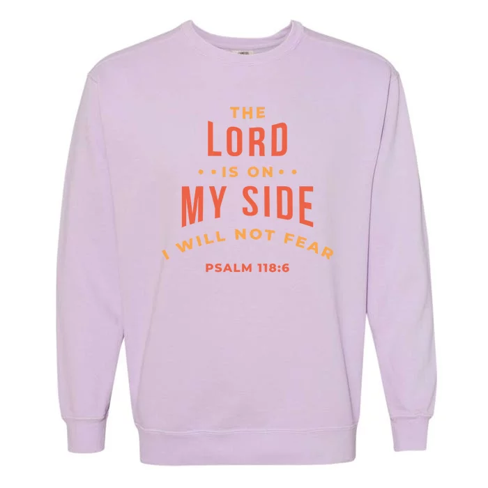 Lord Is On My Side Psalm 118:6 Garment-Dyed Sweatshirt