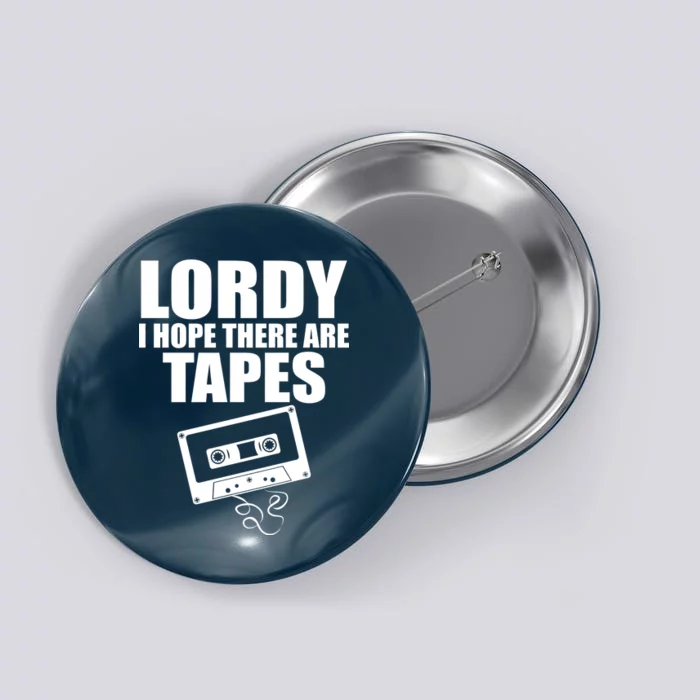 Lordy I Hope There Are Tapes Comey Catchphrase Button