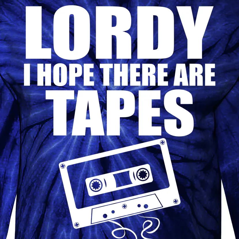 Lordy I Hope There Are Tapes Comey Catchphrase Tie-Dye Long Sleeve Shirt