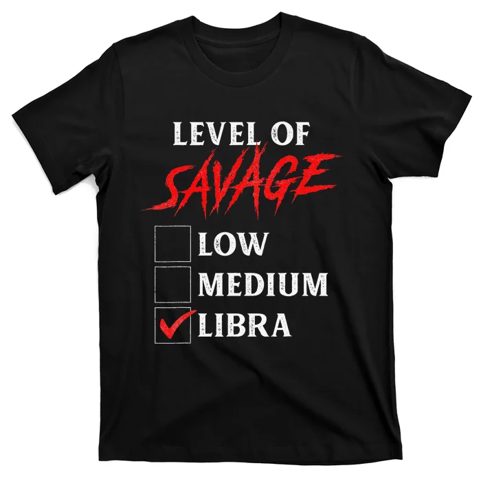 Level Of Savage Libra Funny Zodiac Queen King Man T-Shirt