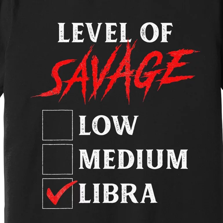 Level Of Savage Libra Funny Zodiac Queen King Man Premium T-Shirt