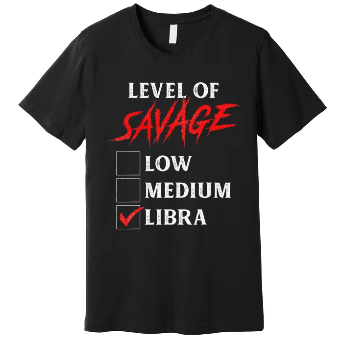 Level Of Savage Libra Funny Zodiac Queen King Man Premium T-Shirt