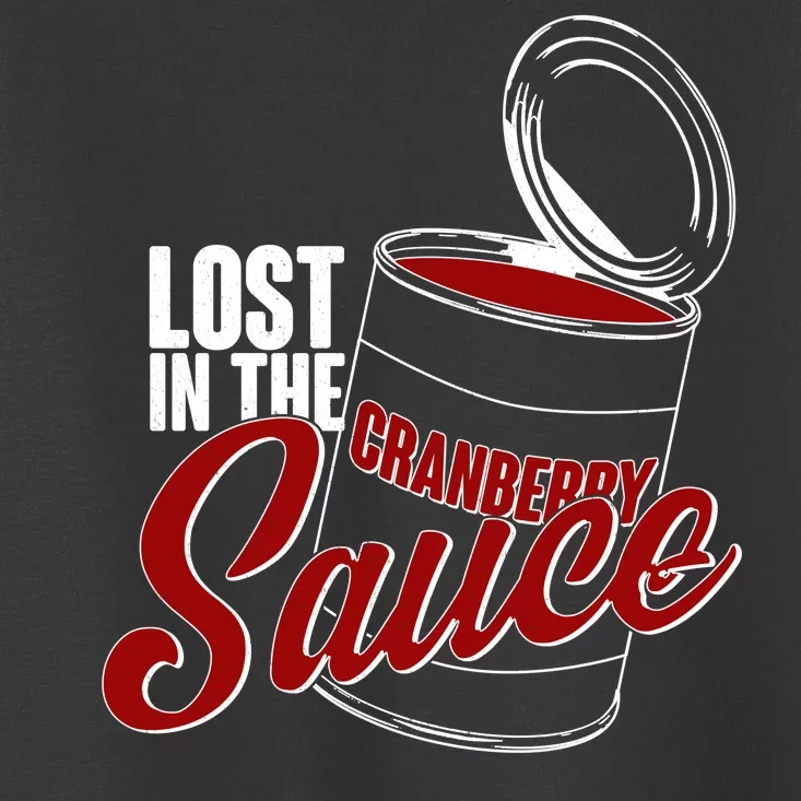 Lost In The Cranberry Sauce Toddler T-Shirt