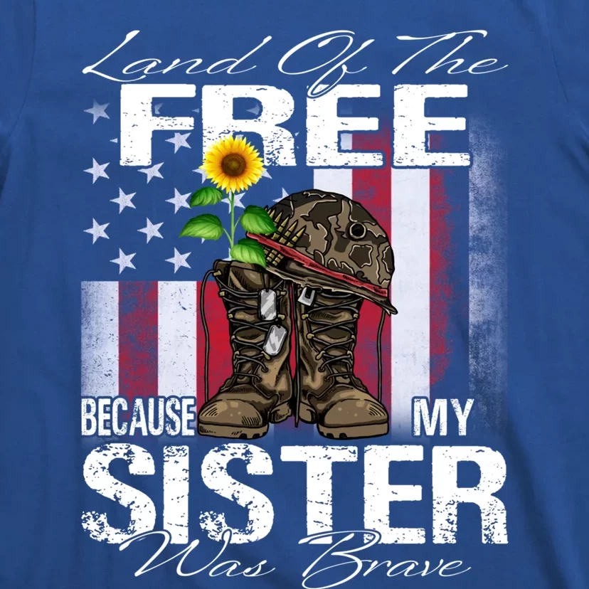 Land Of The Free Because My Sister Is Brave Veteran Gift T-Shirt