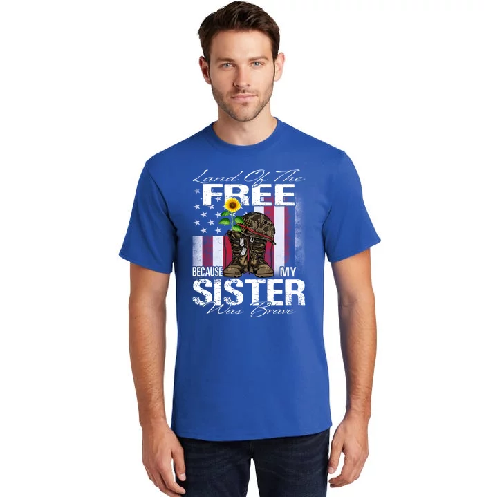 Land Of The Free Because My Sister Is Brave Veteran Gift Tall T-Shirt