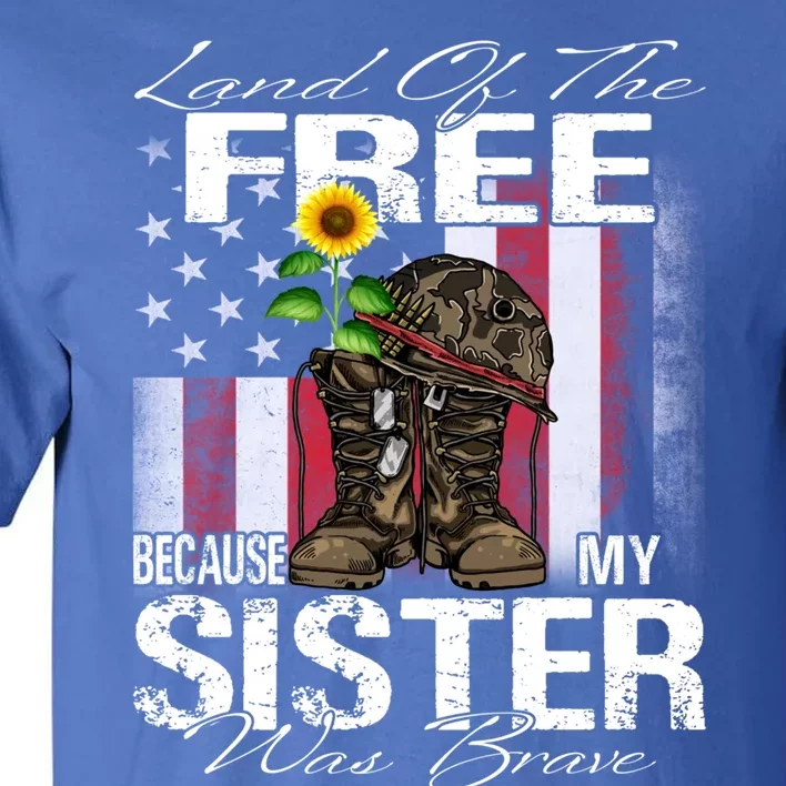 Land Of The Free Because My Sister Is Brave Veteran Gift Tall T-Shirt