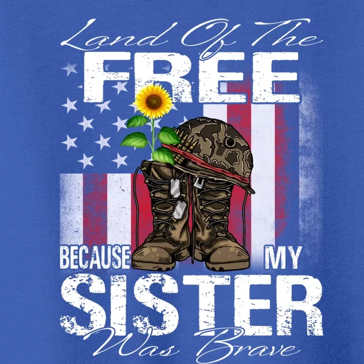 Land Of The Free Because My Sister Is Brave Veteran Gift Toddler T-Shirt