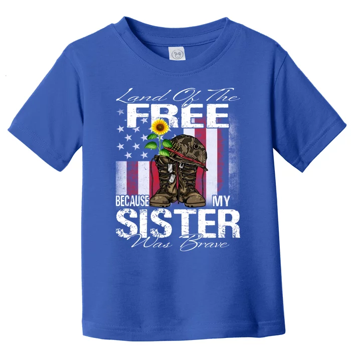 Land Of The Free Because My Sister Is Brave Veteran Gift Toddler T-Shirt