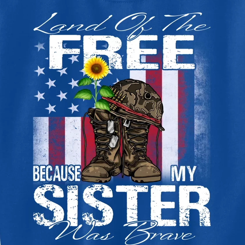 Land Of The Free Because My Sister Is Brave Veteran Gift Kids Sweatshirt