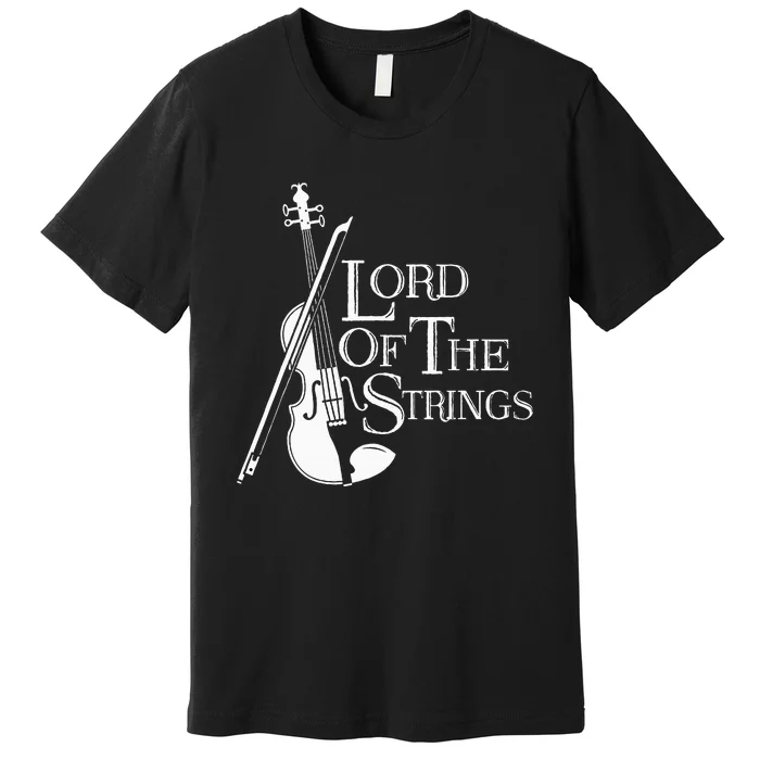 Lord Of The Strings Violin Musician Humor Premium T-Shirt