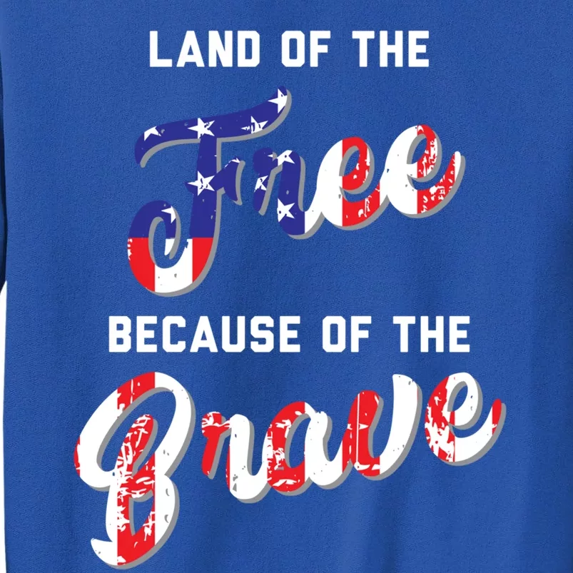 Land Of The Free Because Of The Brave Meaningful Gift Tall Sweatshirt