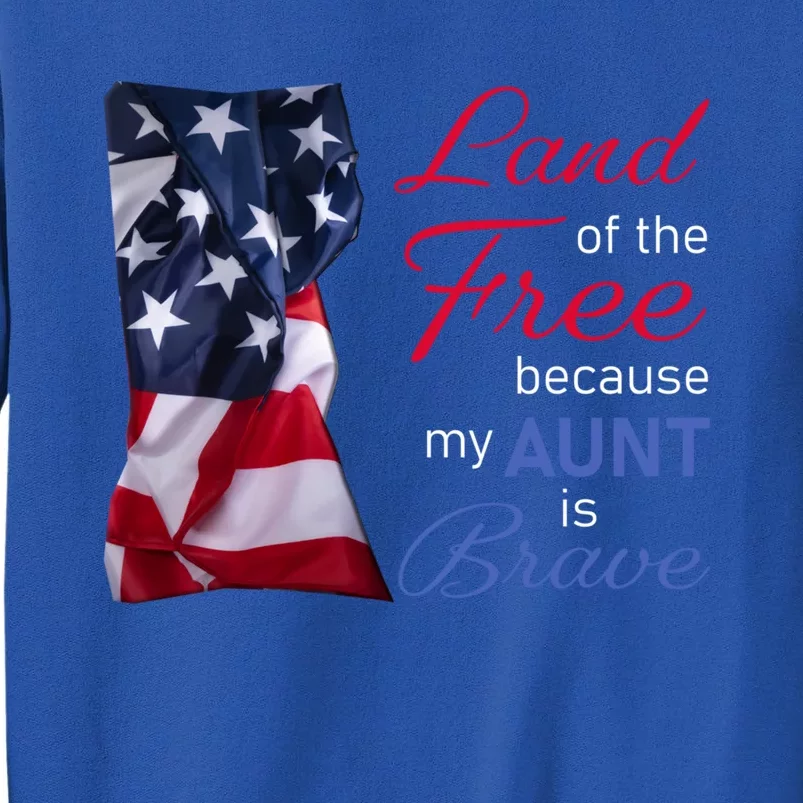 Land Of The Free Because My Aunt Is Brave Gift Veterans Day Cute Gift Sweatshirt