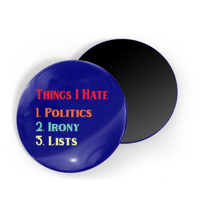 List Of Things I Hate Funny Political Irony Politics Lists Cool Gift Magnet