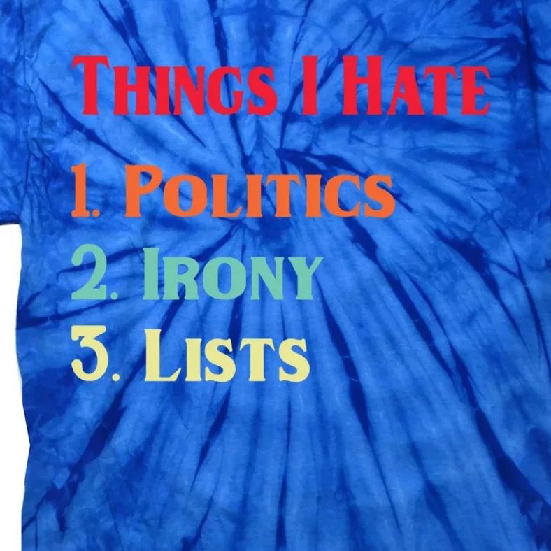 List Of Things I Hate Funny Political Irony Politics Lists Cool Gift Tie-Dye T-Shirt