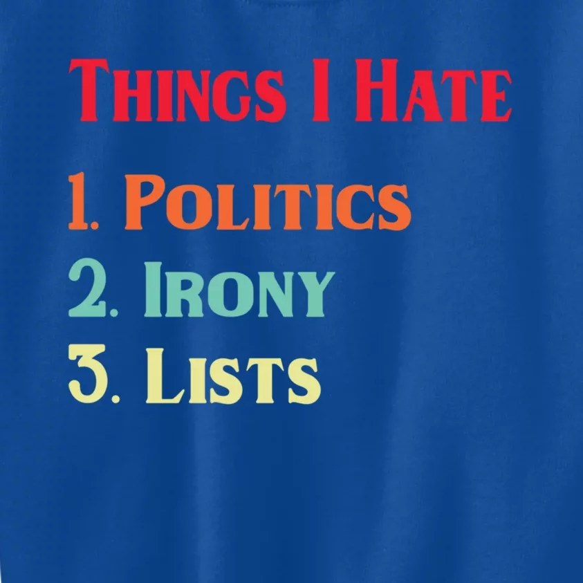 List Of Things I Hate Funny Political Irony Politics Lists Cool Gift Kids Sweatshirt