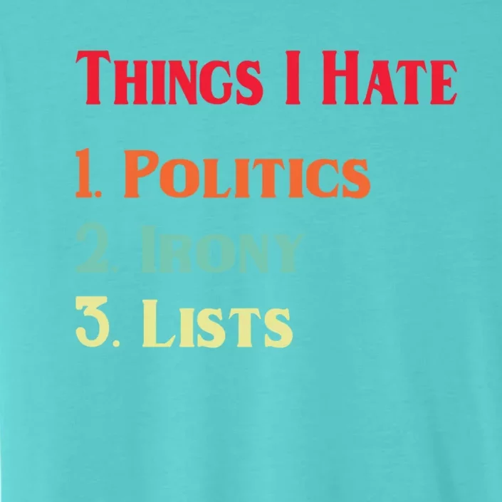 List Of Things I Hate Funny Political Irony Politics Lists Cool Gift ChromaSoft Performance T-Shirt