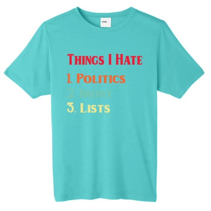 List Of Things I Hate Funny Political Irony Politics Lists Cool Gift ChromaSoft Performance T-Shirt