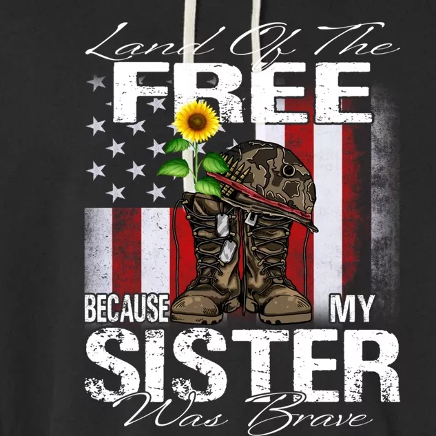 Land Of The Free Because My Sister Is Brave Veteran Funny Gift Garment-Dyed Fleece Hoodie