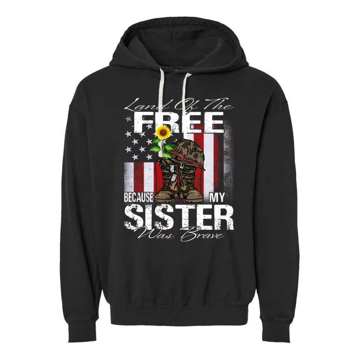 Land Of The Free Because My Sister Is Brave Veteran Funny Gift Garment-Dyed Fleece Hoodie