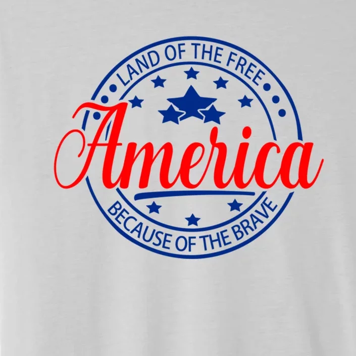 Land Of The Free Because Of The Brave America Proudpatriotic Gift ChromaSoft Performance T-Shirt