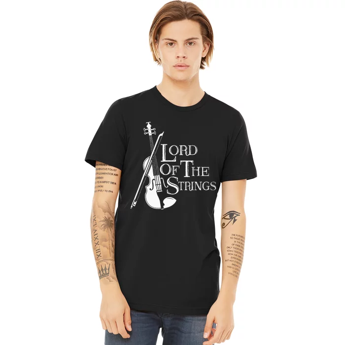 Lord Of The Strings Violin Musician Humor Premium T-Shirt