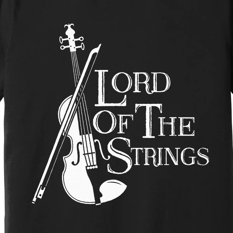 Lord Of The Strings Violin Musician Humor Premium T-Shirt