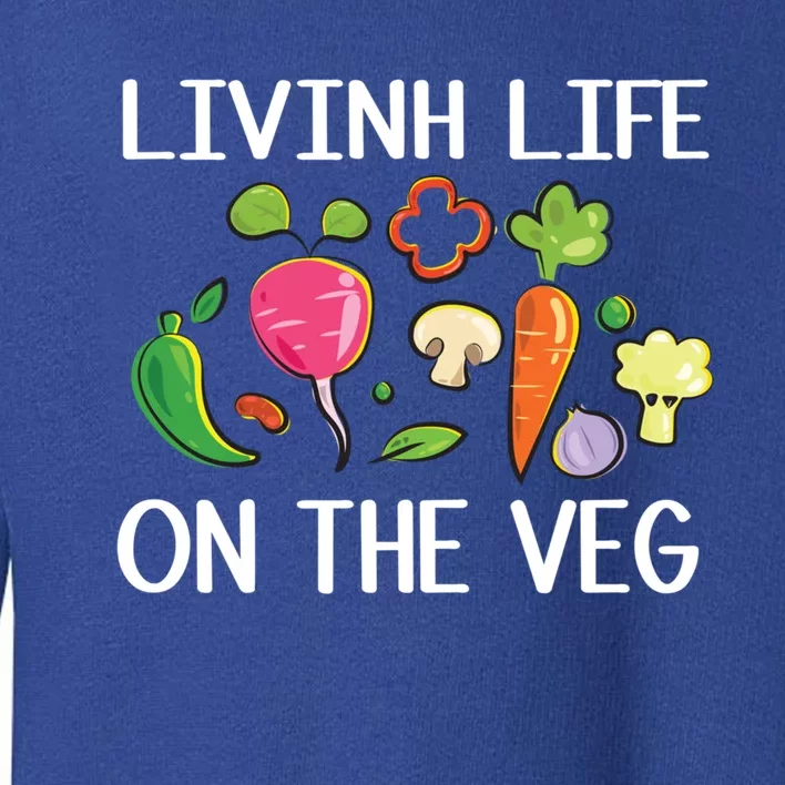 Living On The Veg Pure Vegan Or Vegetarian Life Gift Toddler Sweatshirt