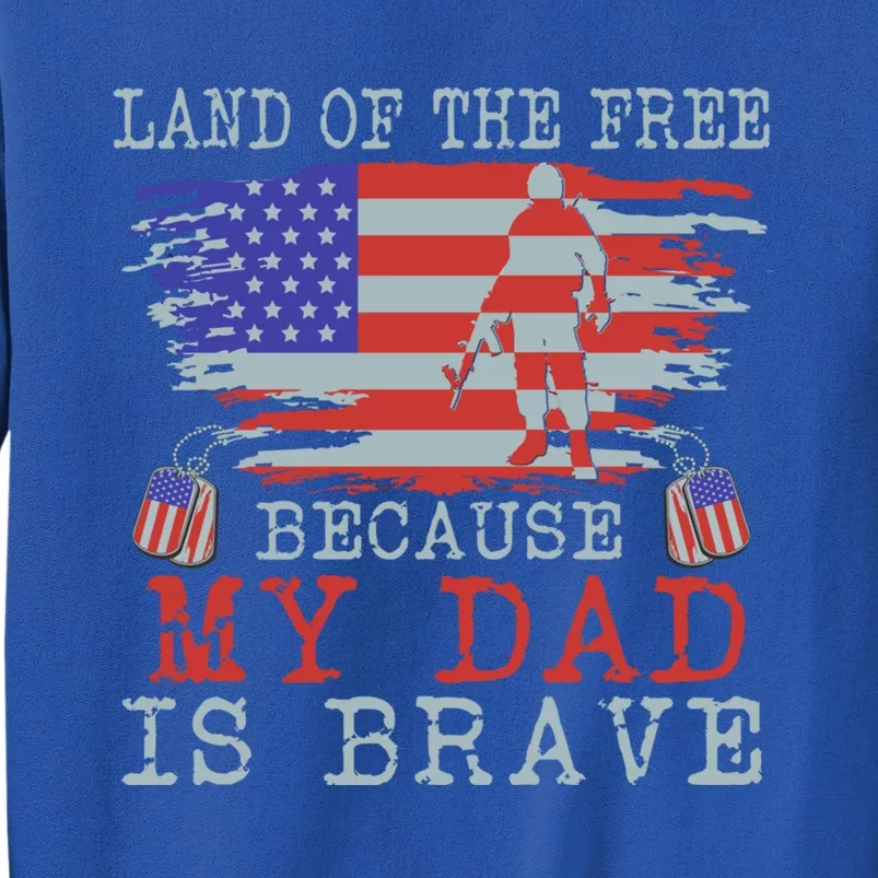 Land Of The Free Because My Dad Is Brave Funny Gift Military Dad Gift Sweatshirt