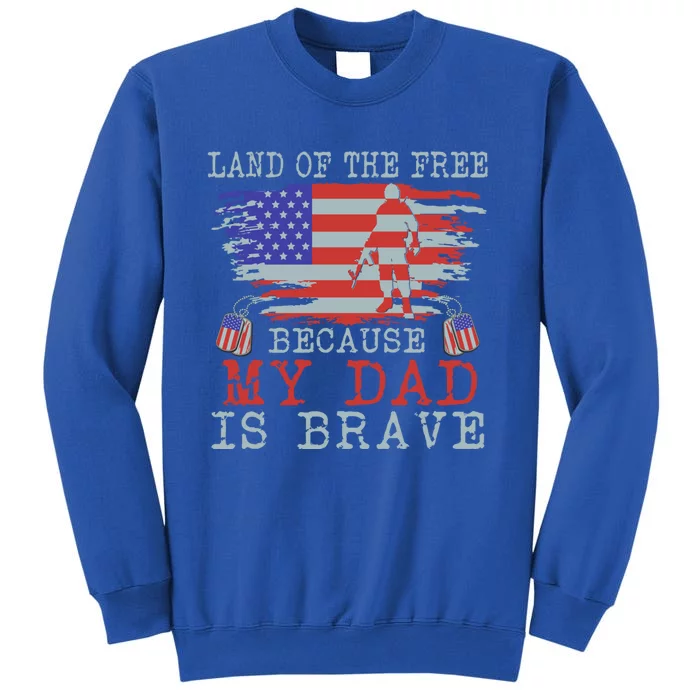 Land Of The Free Because My Dad Is Brave Funny Gift Military Dad Gift Sweatshirt