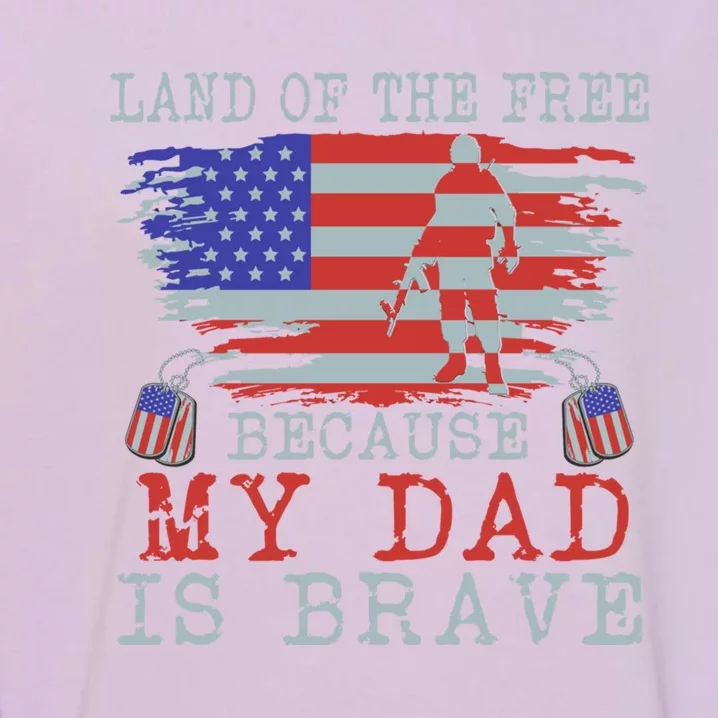 Land Of The Free Because My Dad Is Brave Funny Gift Military Dad Gift Garment-Dyed Sweatshirt