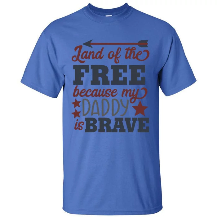 Land Of The Free Because My Daddy Is Brave Gift Tall T-Shirt