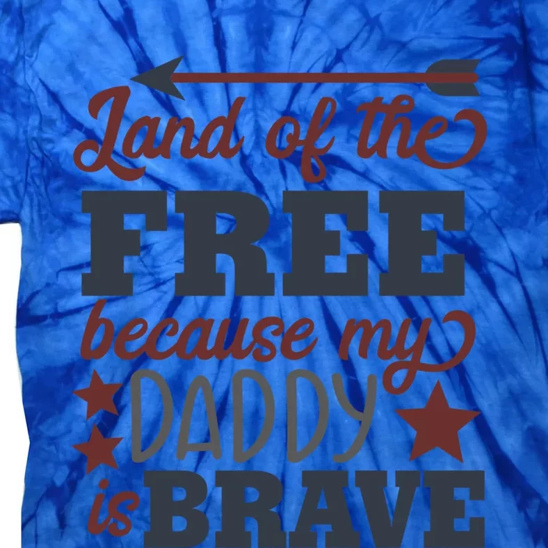 Land Of The Free Because My Daddy Is Brave Gift Tie-Dye T-Shirt