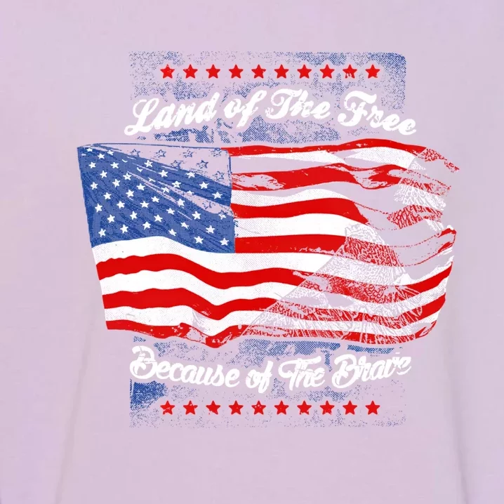 Land Of The Free Because Of The Brave Patriotic 4th Of July Cute Gift Garment-Dyed Sweatshirt