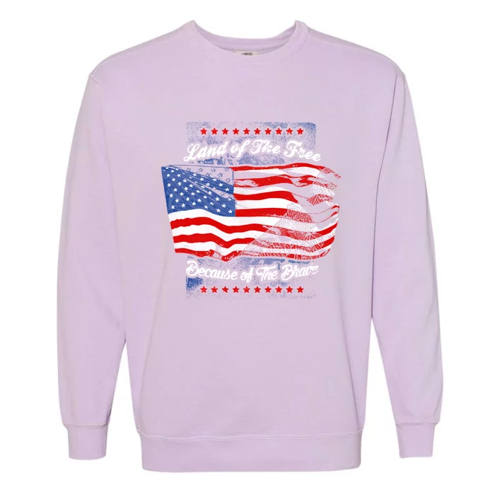 Land Of The Free Because Of The Brave Patriotic 4th Of July Cute Gift Garment-Dyed Sweatshirt