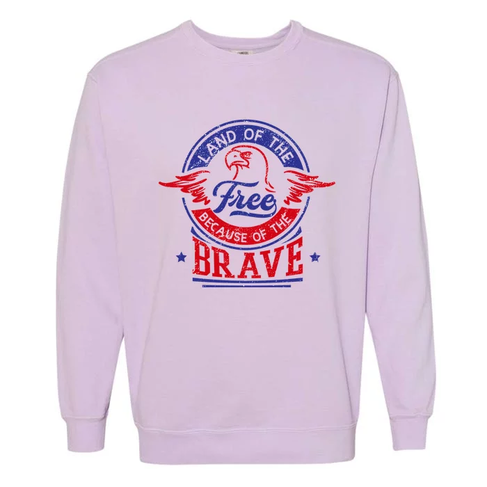 Land Of The Free Because Of The Brave Patriotic Military Great Gift Garment-Dyed Sweatshirt