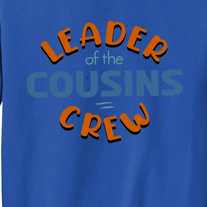 Leader Of The Cousin Crew Best Big Cousin Crew Gift Tall Sweatshirt