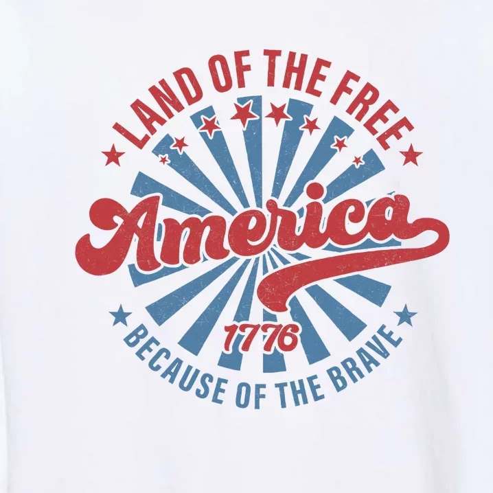 Land Of The Free Because Of The Brave Garment-Dyed Sweatshirt