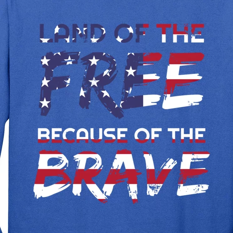 Land Of The Free Because Of The Brave Stars And Stripes Gift Tall Long Sleeve T-Shirt