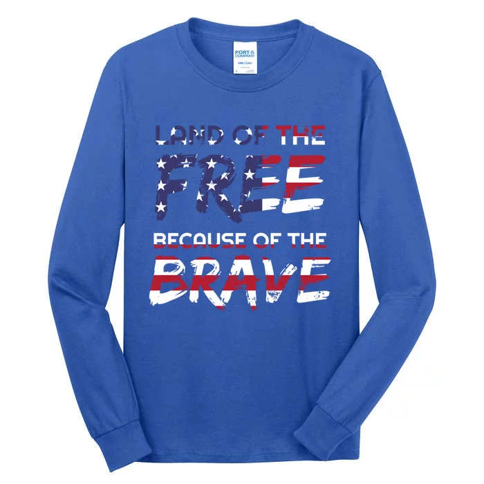 Land Of The Free Because Of The Brave Stars And Stripes Gift Tall Long Sleeve T-Shirt