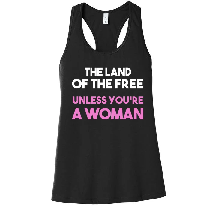 Land Of The Free Unless Youre A Woman Women's Racerback Tank