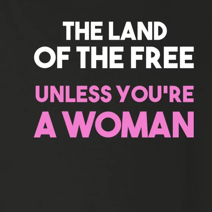 Land Of The Free Unless Youre A Woman Toddler Long Sleeve Shirt