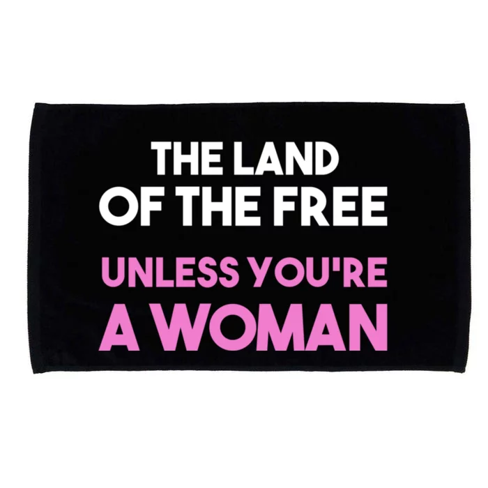 Land Of The Free Unless Youre A Woman Microfiber Hand Towel