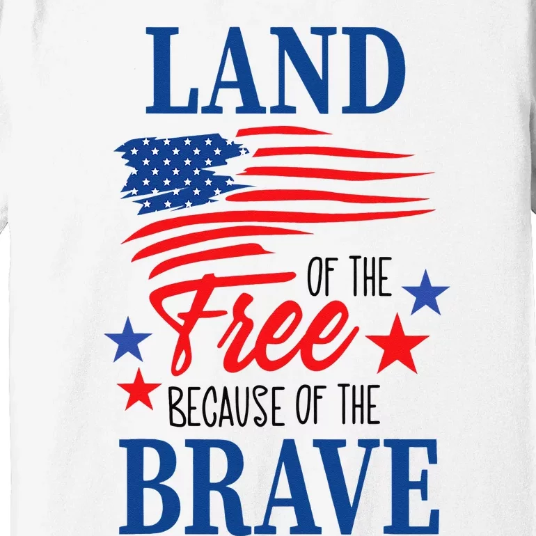 Land Of The Free Because Of The Brave America Flag Lover Premium T-Shirt