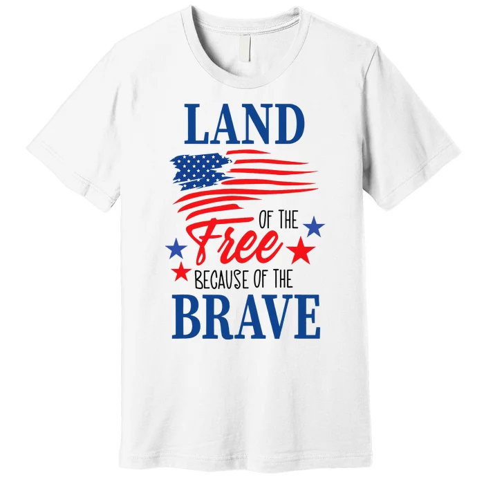 Land Of The Free Because Of The Brave America Flag Lover Premium T-Shirt