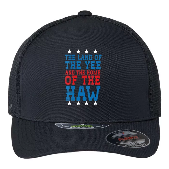 Land Of The Yee Home Of The Haw July 4th Country Flexfit Unipanel Trucker Cap