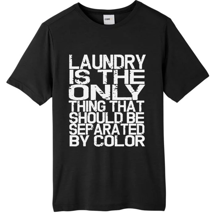 Laundry Only Thing Separated by Color Anti Racism ChromaSoft Performance T-Shirt