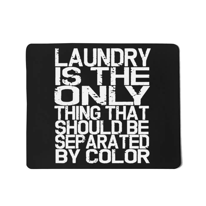 Laundry Only Thing Separated by Color Anti Racism Mousepad