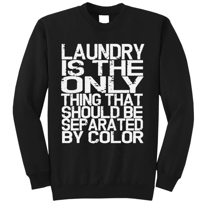 Laundry Only Thing Separated by Color Anti Racism Tall Sweatshirt