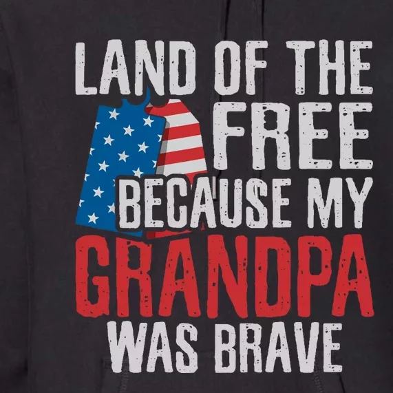 Land Of The Free Because My Grandpa Was Brave Veteran Premium Hoodie