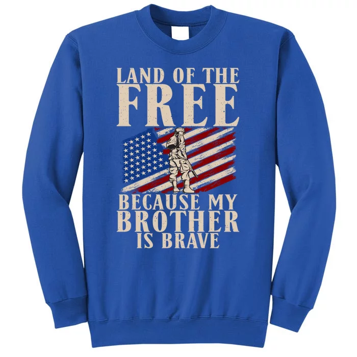 Land Of The Free Because My Brother Is So Brave Vet's Bro Gift Tall Sweatshirt